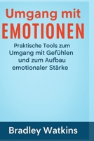 Umgang mit Emotionen: Praktische Tools zum Umgang mit Gefühlen und zum Aufbau emotionaler Stärke B0FSKRHV1Y Book Cover