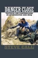 Danger Close: Tactical Air Controllers in Afghanistan and Iraq (Texas A&M University Military History Series) 1603441425 Book Cover