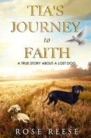 Tia's Journey to Faith: True Story About a Missing Dog B09ZD2TSS5 Book Cover