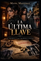 LA ÚLTIMA LLAVE: Libro I: El crimen y las primeras pistas (Spanish Edition) B0HNZ7F7CL Book Cover