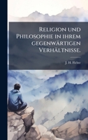 Religion und Philosophie in ihrem gegenwärtigen Verhältnisse. (German Edition) 1024755657 Book Cover