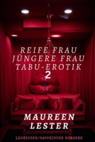 REIFE FRAU, JÜNGERE FRAU, TABU-EROTIK 2: Lesbische/Sapphische Romanze (MATURE WOMAN YOUNGER WOMAN TABOO EROTICA) B0BYRPVXVP Book Cover