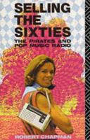 Selling the Sixties: The Pirates and Pop Music Radio 0415079705 Book Cover