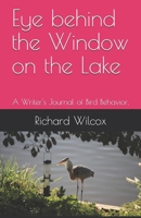 Eye behind the Window on the Lake: A Writer's Journal of Bird Behavior B08CWFL9H7 Book Cover