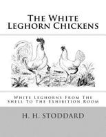 The White Leghorns: From the Shell to the Exhibition Room 1548432326 Book Cover