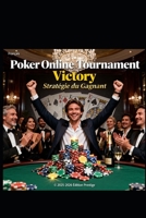 POKER ONLINE TOURNAMENT – STRATEGIE DU GAGNANT: Maîtriser vos tournois multi-tables pour accéder aux tables finales (French Edition) B0GPW37F1D Book Cover