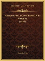 Memoire Sur Le Canal Lateral A La Garonne (1832) 1120434653 Book Cover
