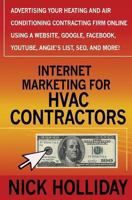 Internet Marketing for HVAC Contractors: Advertising Your Heating and Air Conditioning Contracting Firm Online Using a Website, Google, Facebook, YouTube, Angie's List, SEO, and More! 1456437623 Book Cover