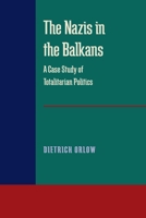 The Nazis in the Balkans: A Case Study of Totalitarian Politics B000OKAHTA Book Cover