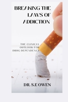 BREAKING THE LAWS OF ADDICTION: THE CLINICAL OUTLOOK FOR DRUG DEPENDENCY B0CR1NNQPP Book Cover