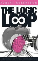 The Logic Loop: A Mandatory Cyclical Dump-File For A.I. And Conscious Computing 1985247984 Book Cover