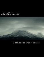 In the Forest Or, Pictures of Life and Scenery in the Woods of Canada 1500152498 Book Cover