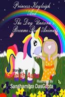 Princess Kayleigh: The Day Unicorns Became Real Animals 1725557037 Book Cover