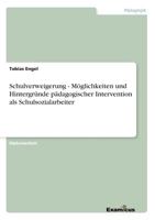 Schulverweigerung. M�glichkeiten und Hintergr�nde p�dagogischer Intervention als Schulsozialarbeiter 365645938X Book Cover