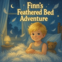 Finn's Feathered Bed Adventure: Where Bedtime Takes Flight" A Rhyming Story for 3 to 8 B0F8B9HBRP Book Cover