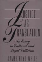Justice as Translation: An Essay in Cultural and Legal Criticism 0226894967 Book Cover