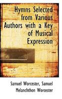 Hymns Selected from Various Authors with a Key of Musical Expression 0469521961 Book Cover