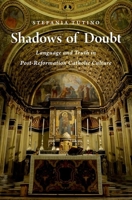 Shadows of Doubt: Language and Truth in Post-Reformation Catholic Culture 0199324980 Book Cover