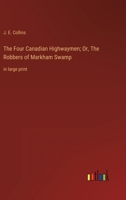 The Four Canadian Highwaymen; Or, The Robbers of Markham Swamp: in large print 3368357018 Book Cover