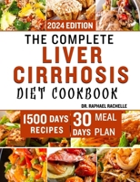 The Complete Liver Cirrhosis Diet Cookbook 2024: Quick and Easy Friendly Recipes to Improve your Liver and Overall Health B0CPWBS315 Book Cover