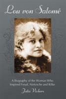 Lou von Salomé: A Biography of the Woman Who Inspired Freud, Nietzsche and Rilke 0786436069 Book Cover