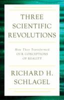 Three Scientific Revolutions: How They Transformed Our Conceptions of Reality 163388032X Book Cover