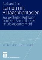 Lernen Mit Alltagsphantasien: Zur Expliziten Reflexion Impliziter Vorstellungen Im Biologieunterricht 3531153064 Book Cover