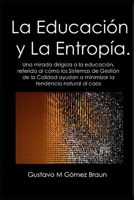 La Educación y la Entropía: Una mirada dirigida a la educación, referida al cómo los Sistemas de Gestión de la Calidad ayudan a minimizar la tendencia natural al Caos. 9801267720 Book Cover