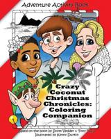 Crazy Coconut Christmas Chronicles: Coloring Companion: Adventure Activity Book 148411387X Book Cover
