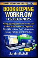 Bookkeeping Workflow for Beginners: A Step-by-Step System With Monthly Tasks and Practical Checklists to Organize Client Work, Avoid Costly Mistakes, ... Ease (Remote Bookkeeping Business Series) B0GT4K6R29 Book Cover