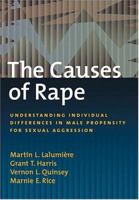 The Causes Of Rape: Understanding Individual Differences In Male Propensity For Sexual Aggression (The Law and Public Policy.) 1591471869 Book Cover