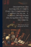 Description Des Antiquités Et Objets D'art Qui Composent Le Cabinet De Feu M. ... E. Durand. [With] (Noms Des Acquéreurs Et Prix Des Objets). 1021643912 Book Cover