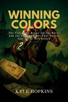 WINNING COLORS: The Filly Who Broke All the Rules and the $240,000 Bet That Nearly Got Three Men Killed B0FL1TGNR5 Book Cover