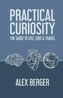 Practical Curiosity: The Guide to Life, Love & Travel 1976300460 Book Cover