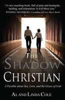 The Shadow Christian: A Parable about Sex, Love, and the Grace of God 1484931866 Book Cover