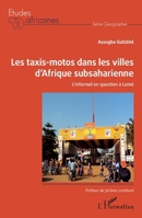 Les taxis-motos dans les villes d'Afrique subsaharienne: L'informel en question à Lomé (Études Africaines) 2343249288 Book Cover