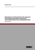 Restriktionen und Perspektiven f�r expansive Unternehmensstrategien europ�ischer Automobilhersteller in der Volksrepublik China 3640272560 Book Cover