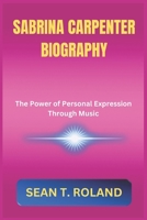 SABRINA CARPENTER BIOGRAPHY: The Power of Personal Expression Through Music B0DQSPTN6W Book Cover