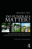 Do Funerals Matter?: The Purposes and Practices of Death Rituals in Global Perspective 1032018984 Book Cover