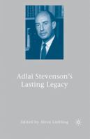 Adlai Stevenson's Lasting Legacy 1403981957 Book Cover