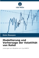Modellierung und Vorhersage der Volatilität von Rohöl (German Edition) 6139714788 Book Cover