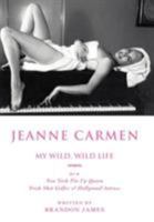 Jeanne Carmen: MY WILD, WILD LIFE as a New York Pin Up Queen 0595409067 Book Cover