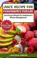 Juice Recipe for Parkinson's Disease: Nutritious blends for parkinson's illness management B0CVSB8F94 Book Cover