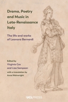 Drama, Poetry and Music in Late-Renaissance Italy: The Life and Works of Leonora Bernardi 1800084323 Book Cover