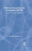Political Transition in Cambodia 1991-99: Power, Elitism and Democracy 0700712836 Book Cover