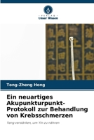 Ein neuartiges Akupunkturpunkt-Protokoll zur Behandlung von Krebsschmerzen (German Edition) 6208412757 Book Cover