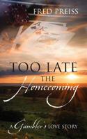 Too Late The Homecoming: A Gambler's Love Story 1977207502 Book Cover