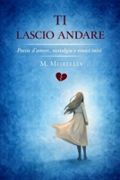 Ti lascio andare (Italian Edition) B0GT48M3T8 Book Cover