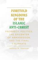 Foretold Kingdoms of the Islamic Anti-Christ: Prophecy, Politics, the Epicenter of Armageddon, and the Final Caliphate 164258908X Book Cover