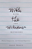 With the Witnesses: Poetry, Compassion, and Claimed Experience 0773550283 Book Cover